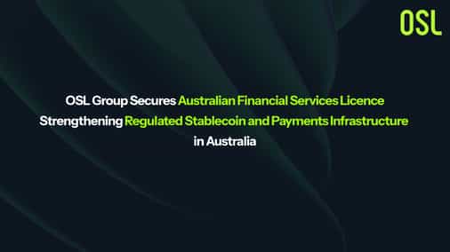 OSL Group Secures Australian Financial Services Licence, Strengthening Regulated Stablecoin and Payments Infrastructure in Australia